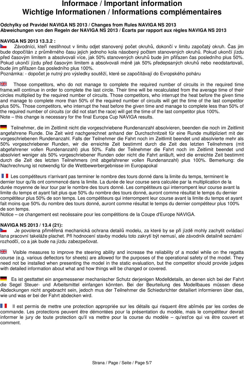 Čas jim bude dopočítán z průměrného času jejich jednoho kola násobený počtem stanovených okruhů.