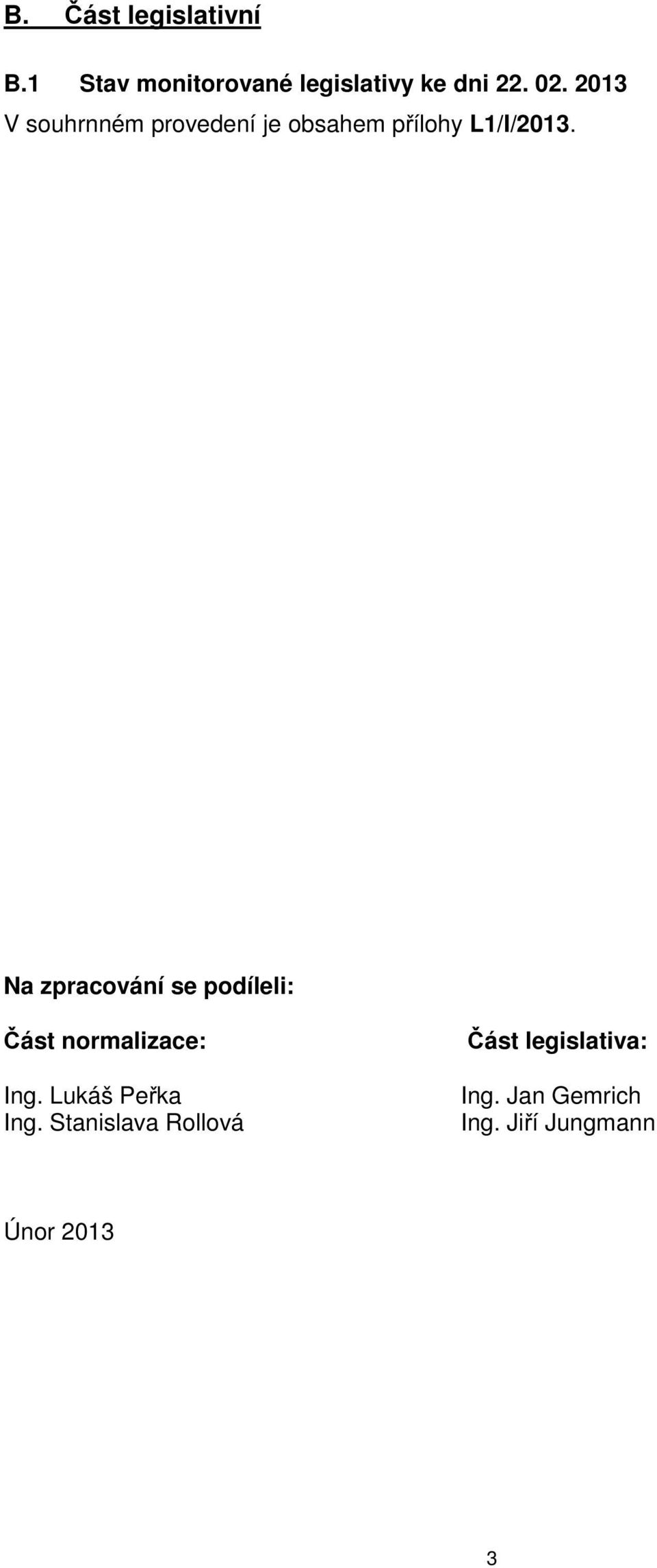 Na zpracování se podíleli: Část normalizace: Ing. Lukáš Peřka Ing.