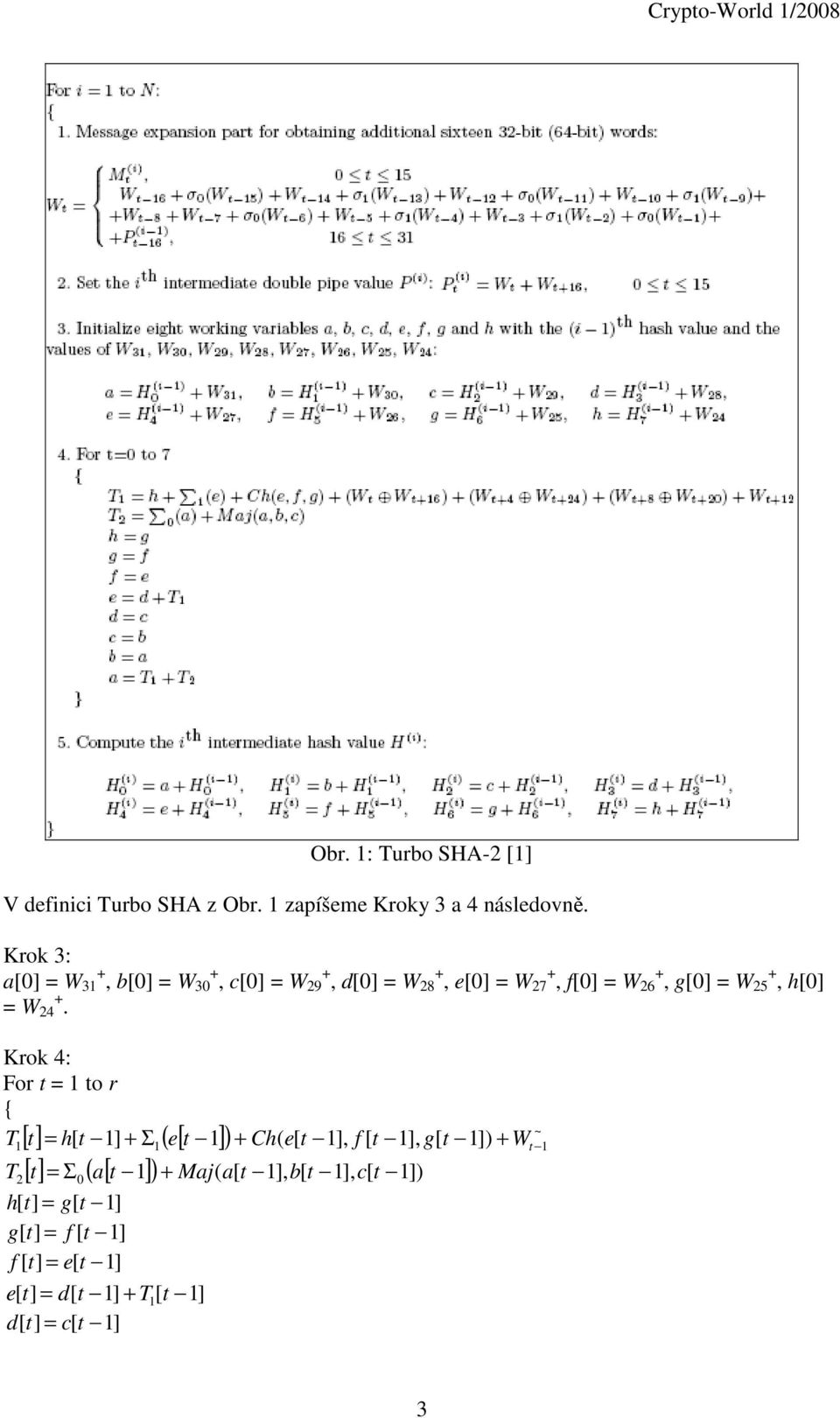 Krok 4: For t = to r { [ ] ( [ ] t = h[ t ] Σ e t Ch( e[ t ], f [ t ], g[ t ] Wt [ t] = Σ ( [ t ]