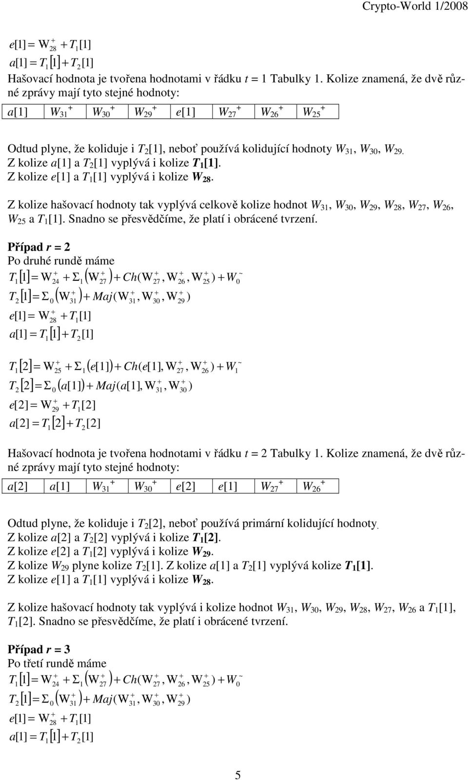 Z kolize [] [] vyplývá i kolize []. Z kolize e[] [] vyplývá i kolize W 8. Z kolize hšovcí hodnoty tk vyplývá celkově kolize hodnot W 3, W 3, W 9, W 8, W 7, W 6, W 5 [].