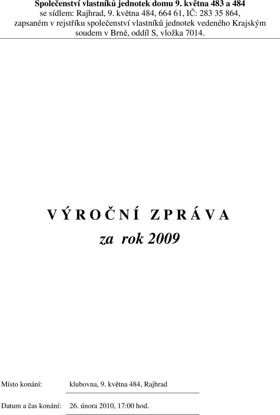 vedeného Krajským soudem v Brně, oddíl S, vložka 7014.