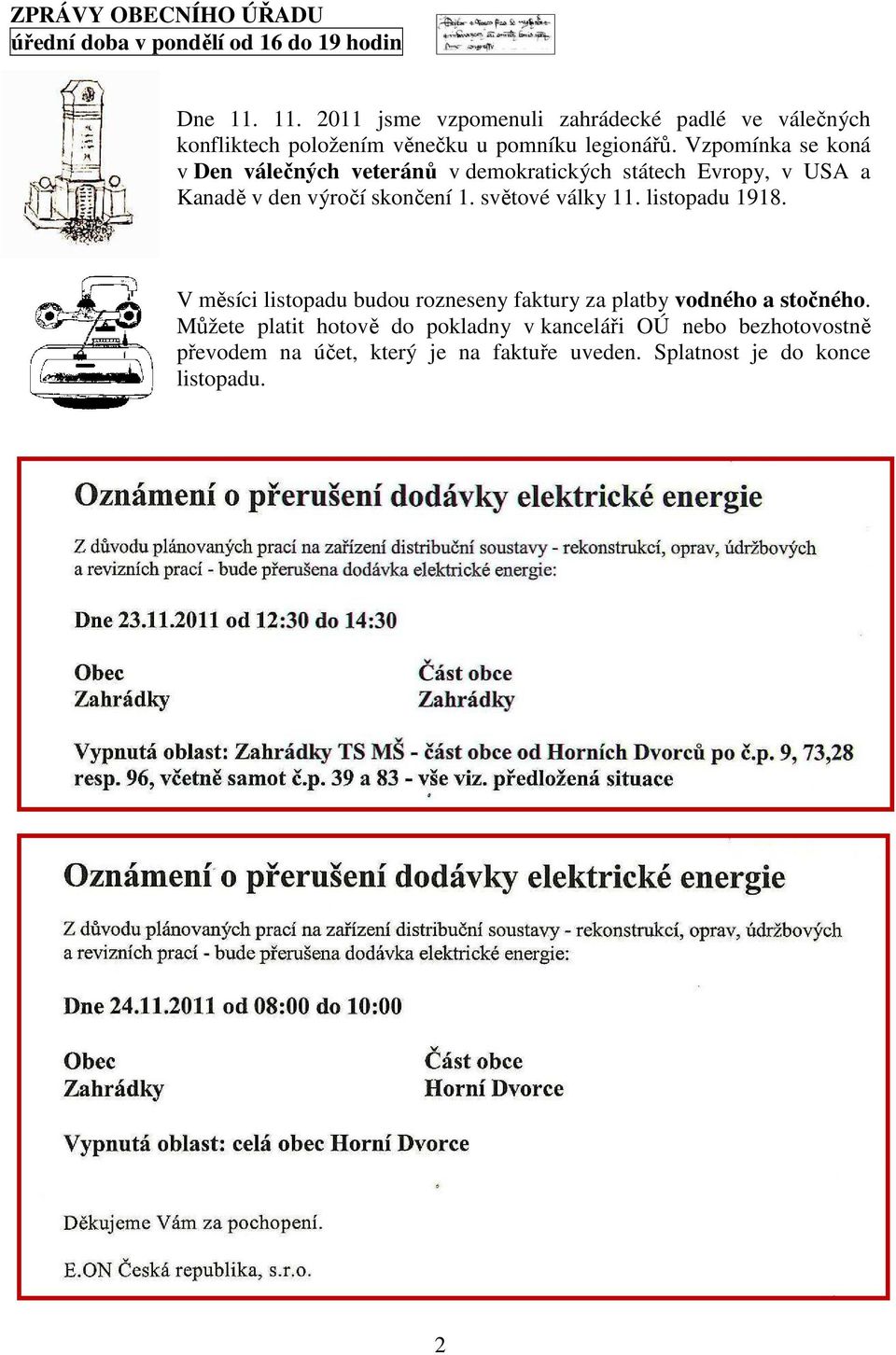 Vzpomínka se koná v Den válečných veteránů v demokratických státech Evropy, v USA a Kanadě v den výročí skončení 1. světové války 11.