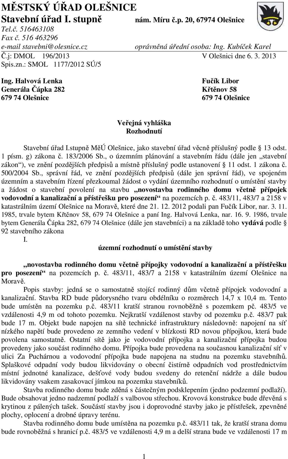 Halvová Lenka Fučík Libor Generála Čápka 282 Křtěnov 58 679 74 Olešnice 679 74 Olešnice Veřejná vyhláška Rozhodnutí Stavební úřad I.