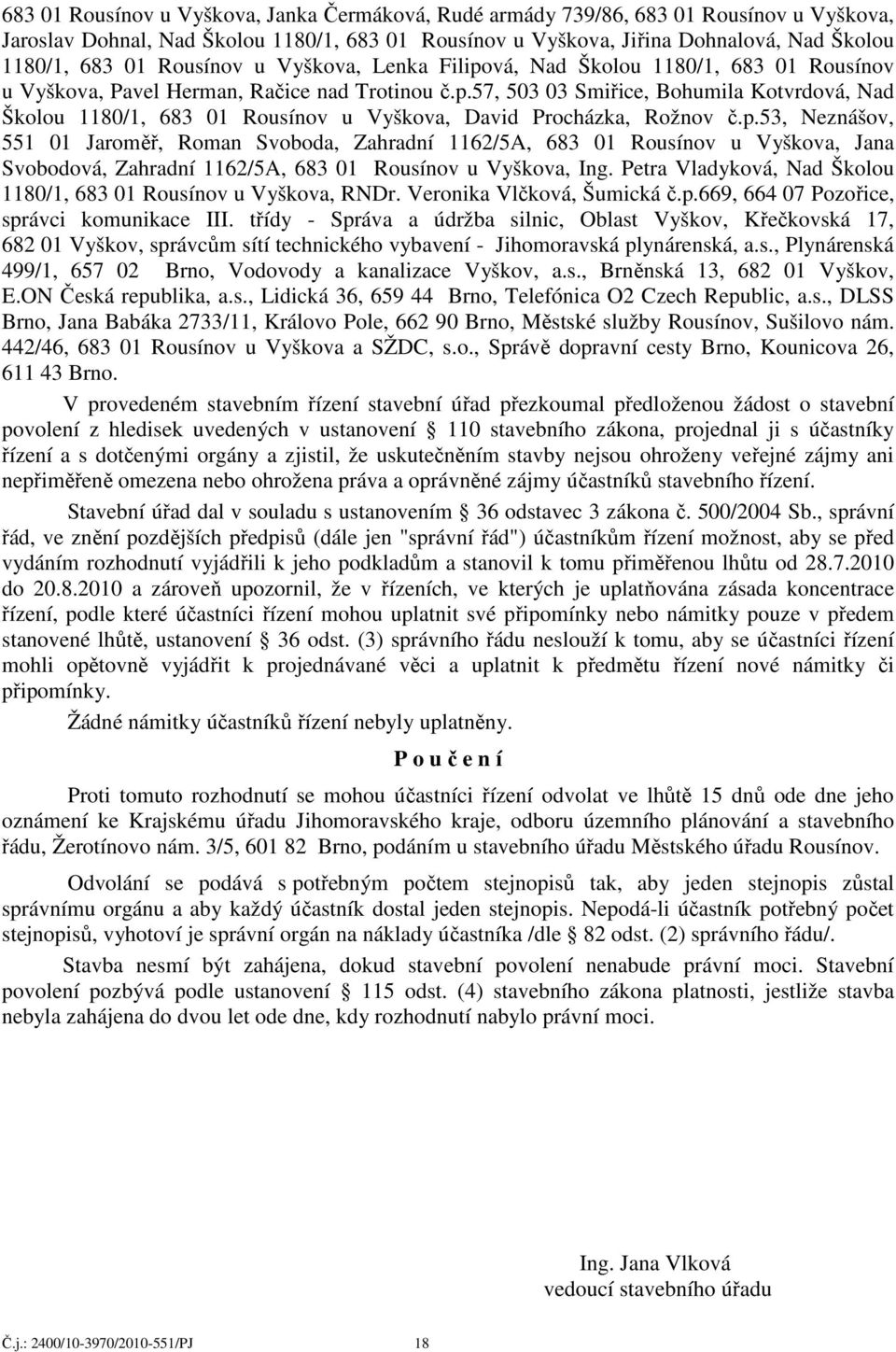 p.53, Neznášov, 551 01 Jaroměř, Roman Svoboda, Zahradní 1162/5A, 683 01 Rousínov u Vyškova, Jana Svobodová, Zahradní 1162/5A, 683 01 Rousínov u Vyškova, Ing.