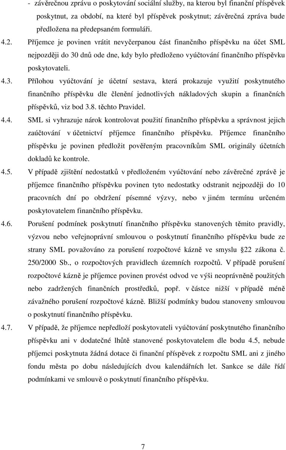 dnů ode dne, kdy bylo předloženo vyúčtování finančního příspěvku poskytovateli. 4.3.