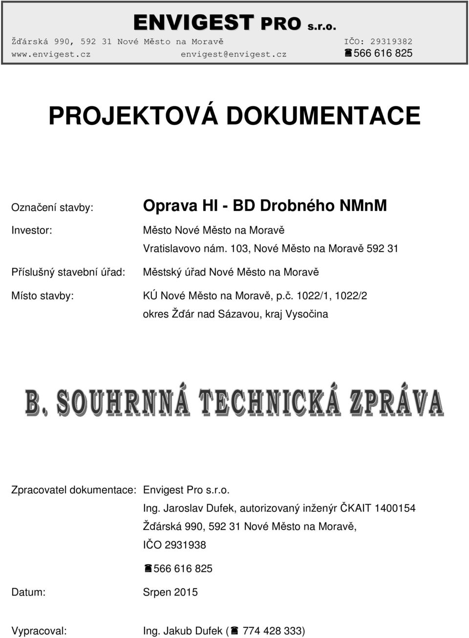 103, Nové Město na Moravě 592 31 Městský úřad Nové Město na Moravě Místo stavby: KÚ Nové Město na Moravě, p.č.