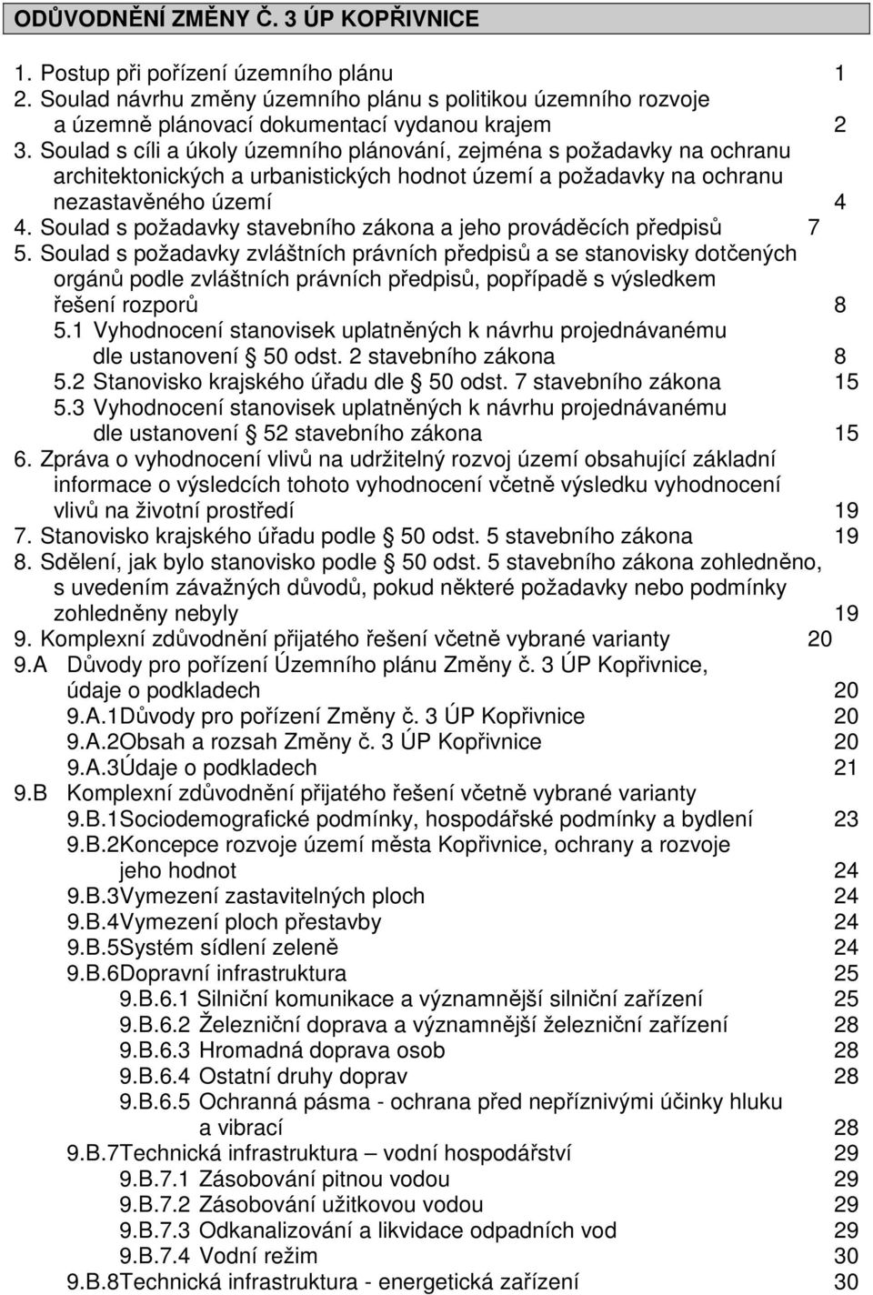 Soulad s požadavky stavebního zákona a jeho prováděcích předpisů 7 5.