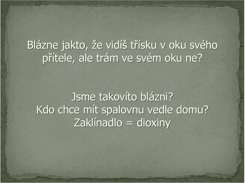 ne? Jsme takovíto to blázni?