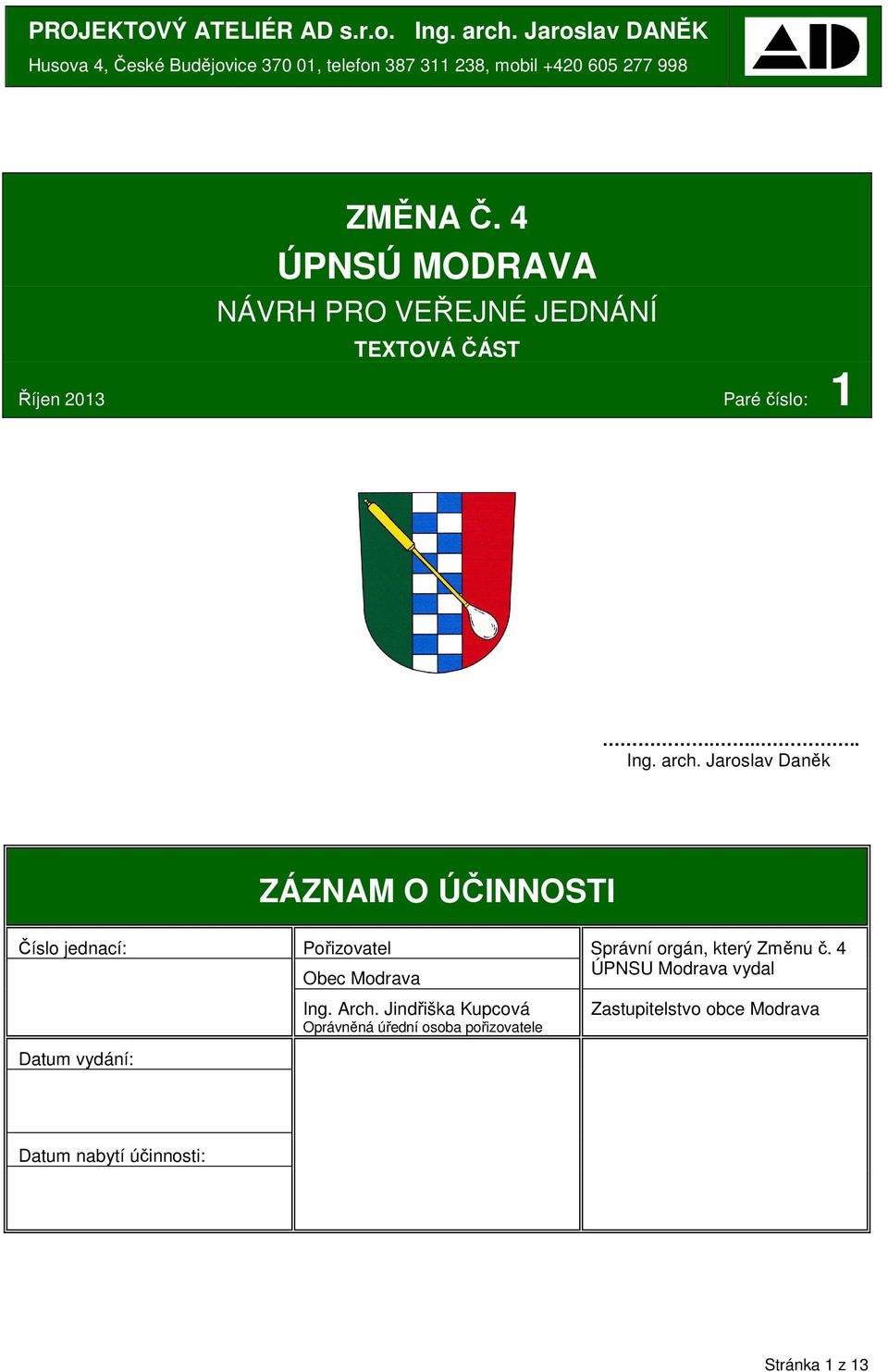 4 ÚPNSÚ MODRAVA NÁVRH PRO VEŘEJNÉ JEDNÁNÍ TEXTOVÁ ČÁST Říjen 2013 Paré číslo: 1..... Ing. arch.