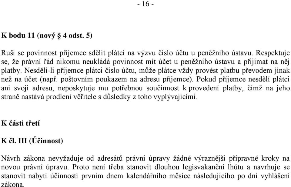 Nesdělí-li příjemce plátci číslo účtu, může plátce vždy provést platbu převodem jinak než na účet (např. poštovním poukazem na adresu příjemce).