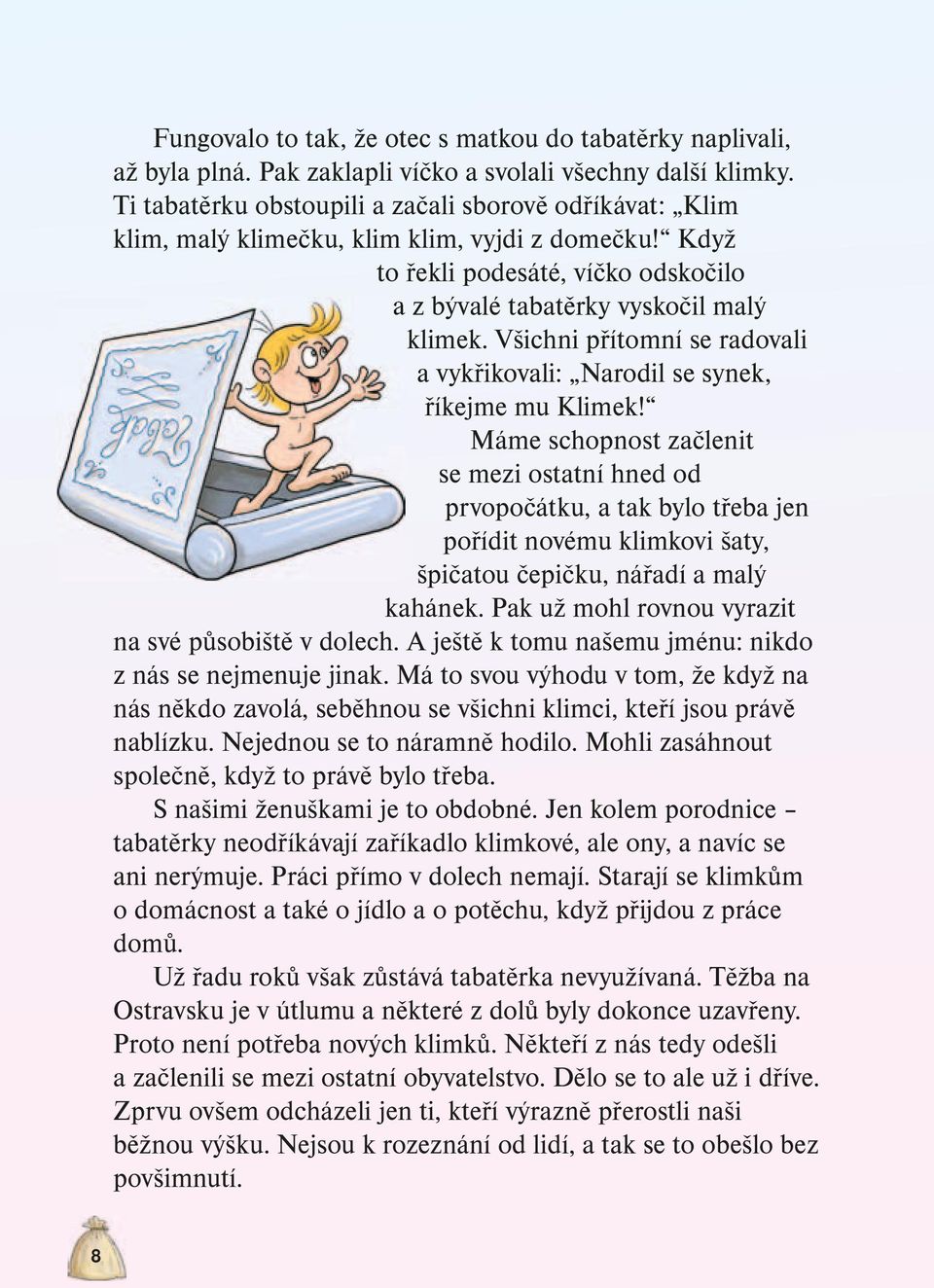 Všichni přítomní se radovali a vykřikovali: Narodil se synek, říkejme mu Klimek!