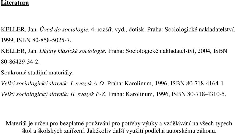 Praha: Karolinum, 1996, ISBN 80-718-4164-1. Velký sociologický slovník: II. svazek P-Z. Praha: Karolinum, 1996, ISBN 80-718-4310-5.