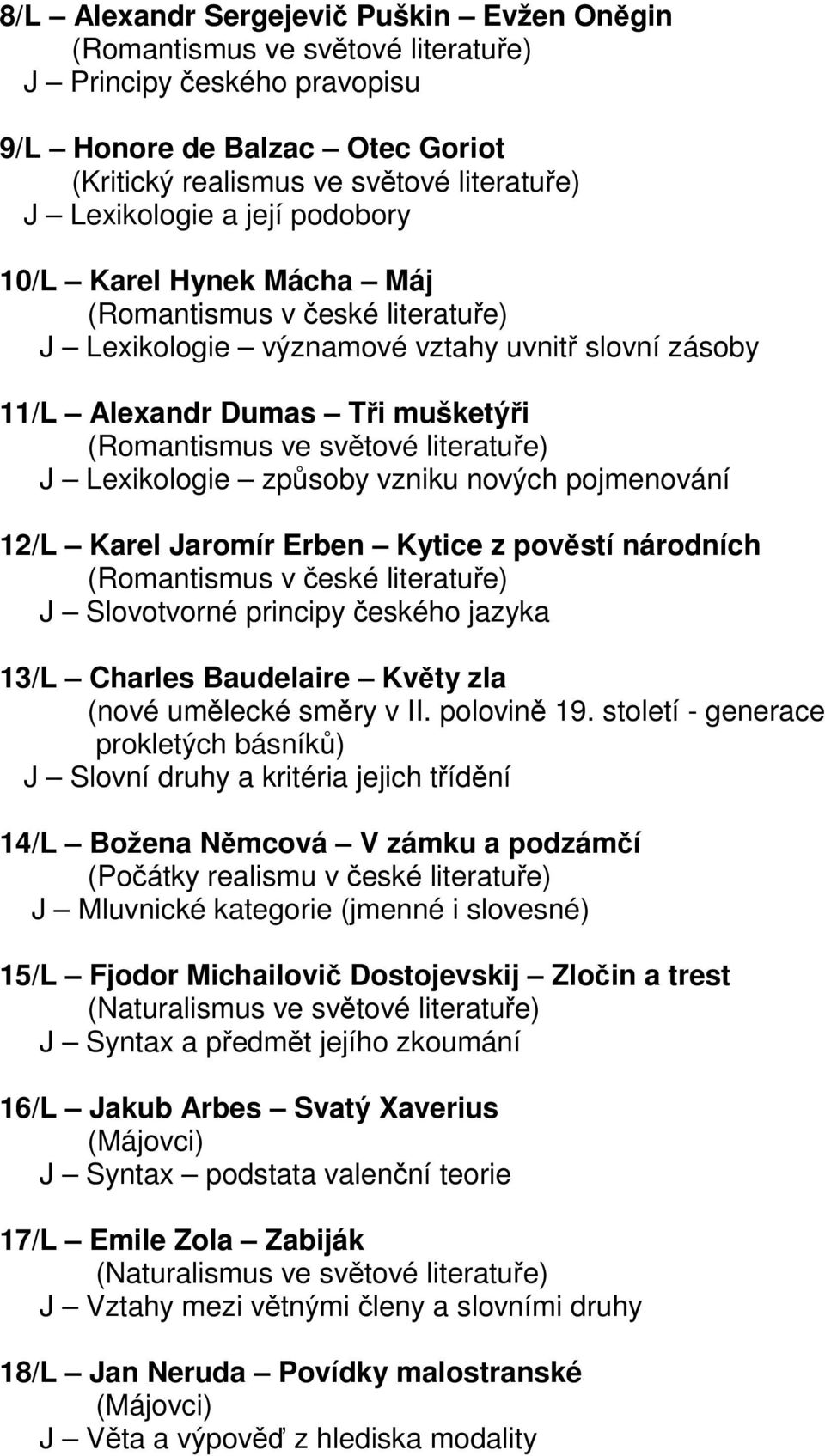 Erben Kytice z pověstí národních (Romantismus v české literatuře) J Slovotvorné principy českého jazyka 13/L Charles Baudelaire Květy zla (nové umělecké směry v II. polovině 19.