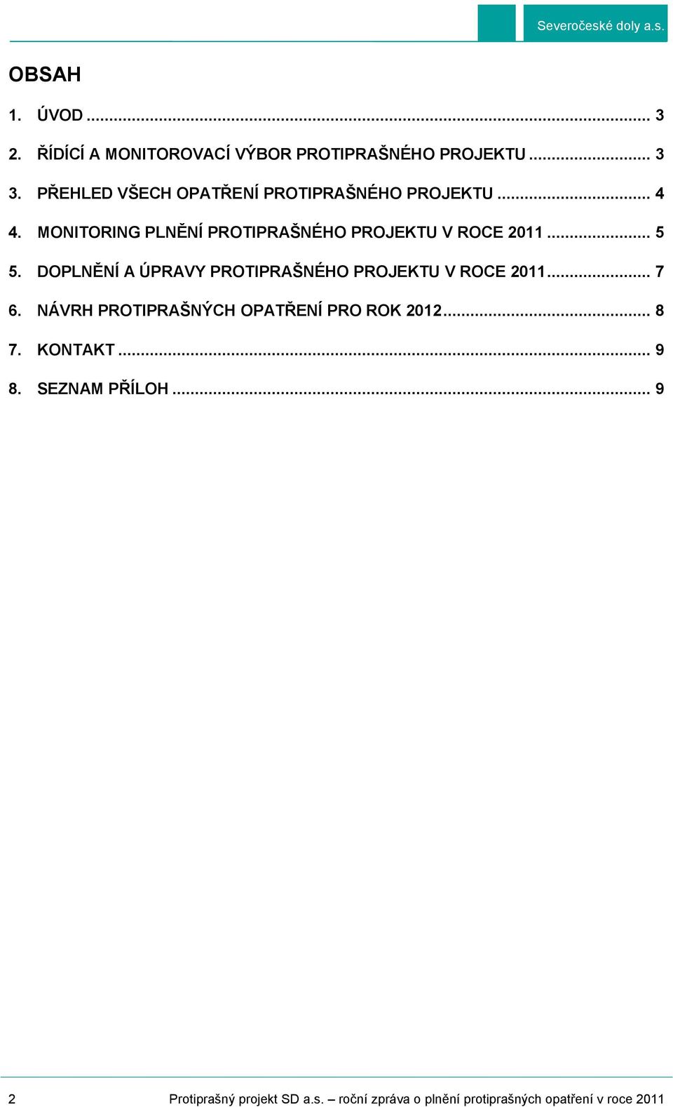 .. 5 5. DOPLNĚNÍ A ÚPRAVY PROTIPRAŠNÉHO PROJEKTU V ROCE 2011... 7 6.