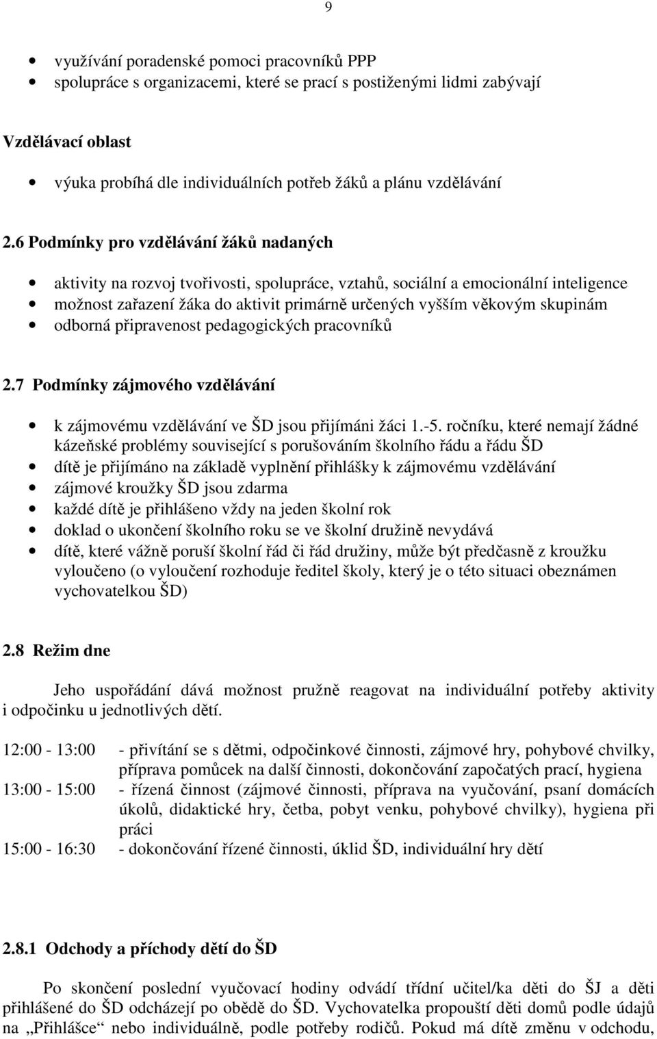 skupinám odborná připravenost pedagogických pracovníků 2.7 Podmínky zájmového vzdělávání k zájmovému vzdělávání ve ŠD jsou přijímáni žáci 1.-5.