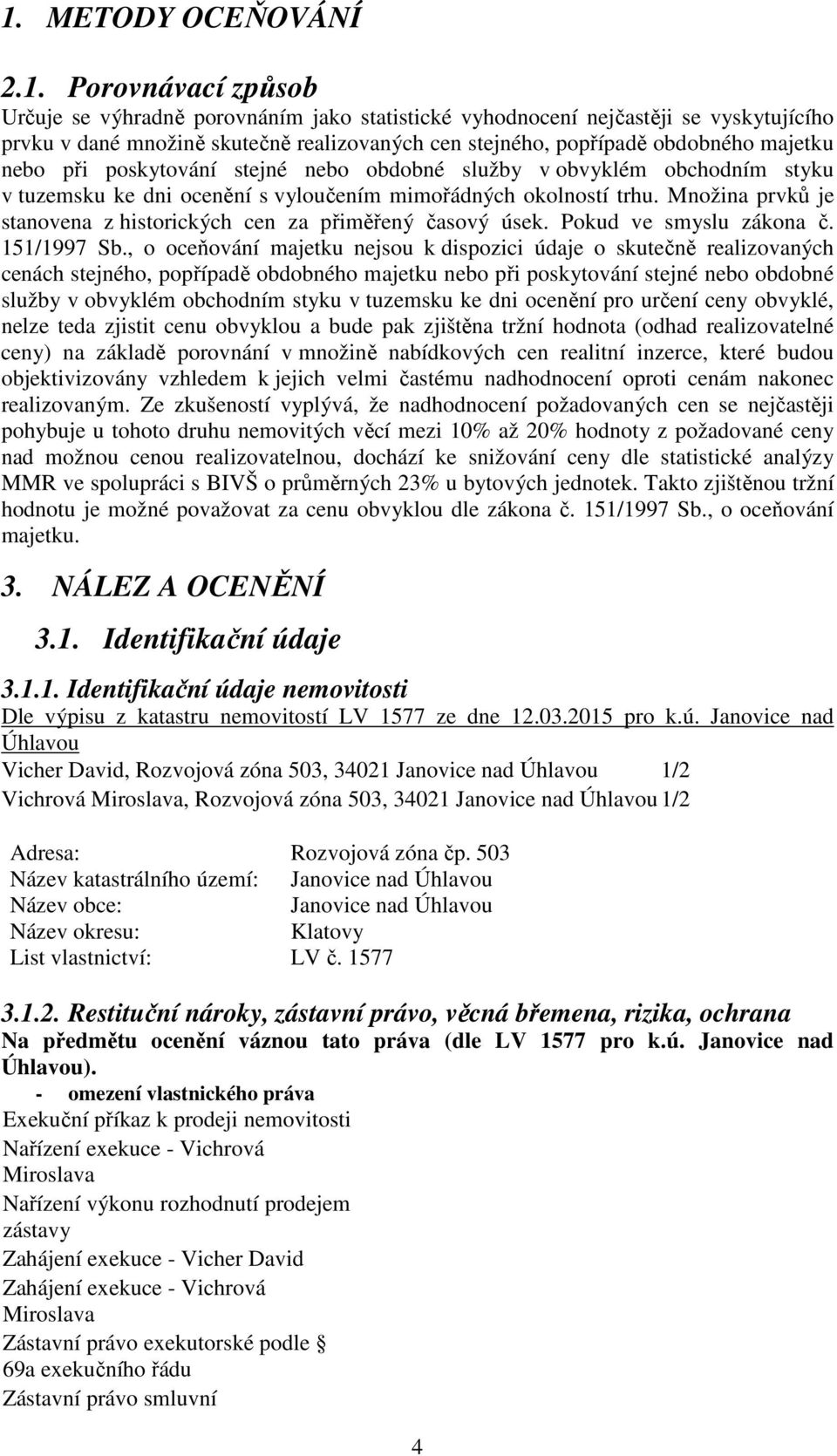 Množina prvků je stanovena z historických cen za přiměřený časový úsek. Pokud ve smyslu zákona č. 151/1997 Sb.