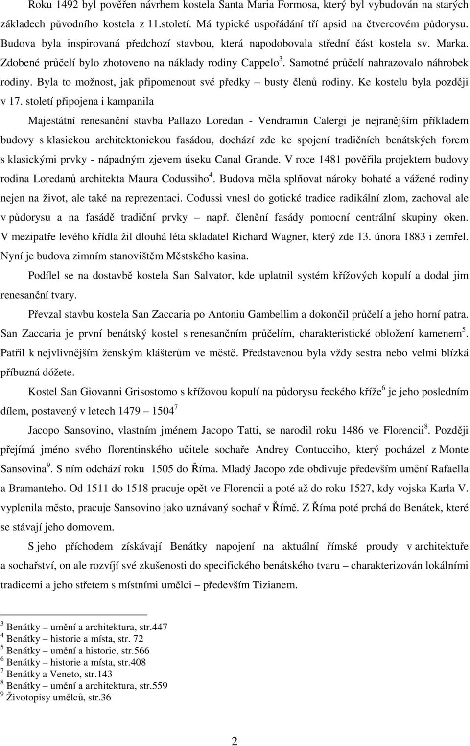 Byla to možnost, jak připomenout své předky busty členů rodiny. Ke kostelu byla později v 17.