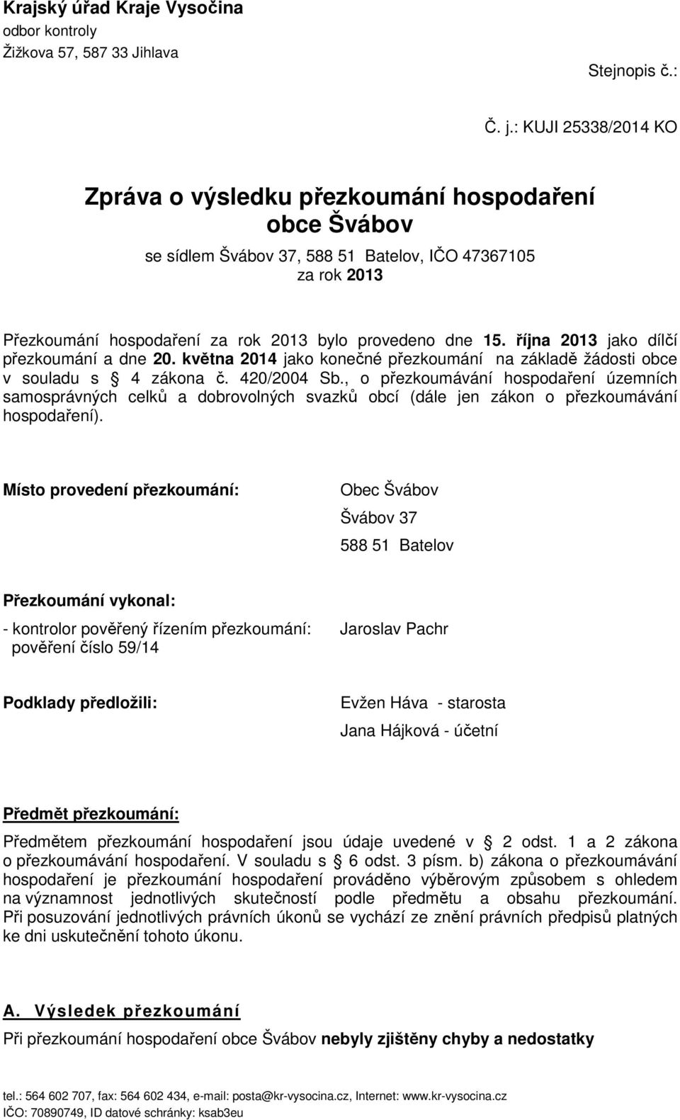 října 2013 jako dílčí přezkoumání a dne 20. května 2014 jako konečné přezkoumání na základě žádosti obce v souladu s 4 zákona č. 420/2004 Sb.