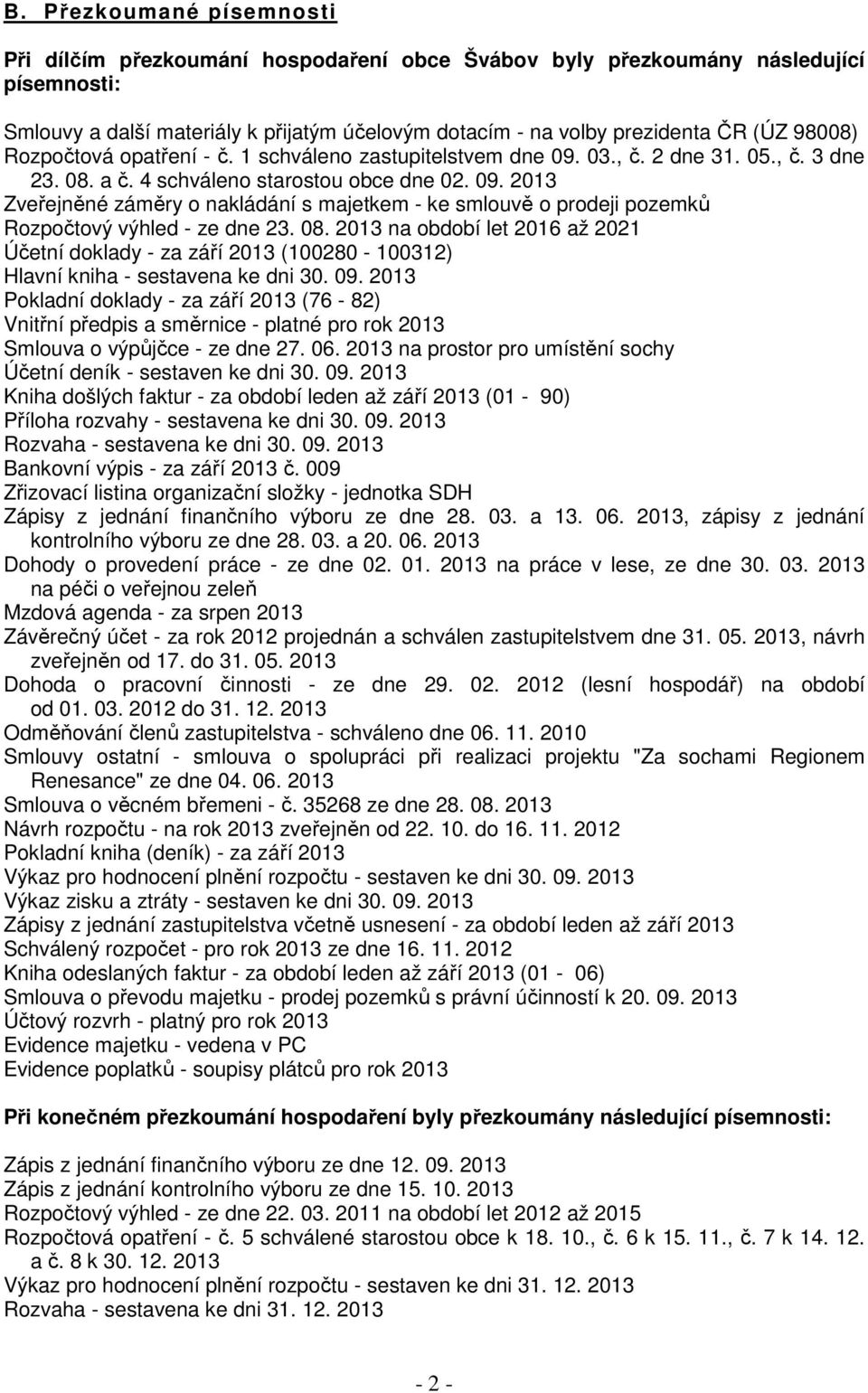 08. 2013 na období let 2016 až 2021 Účetní doklady - za září 2013 (100280-100312) Hlavní kniha - sestavena ke dni 30. 09.