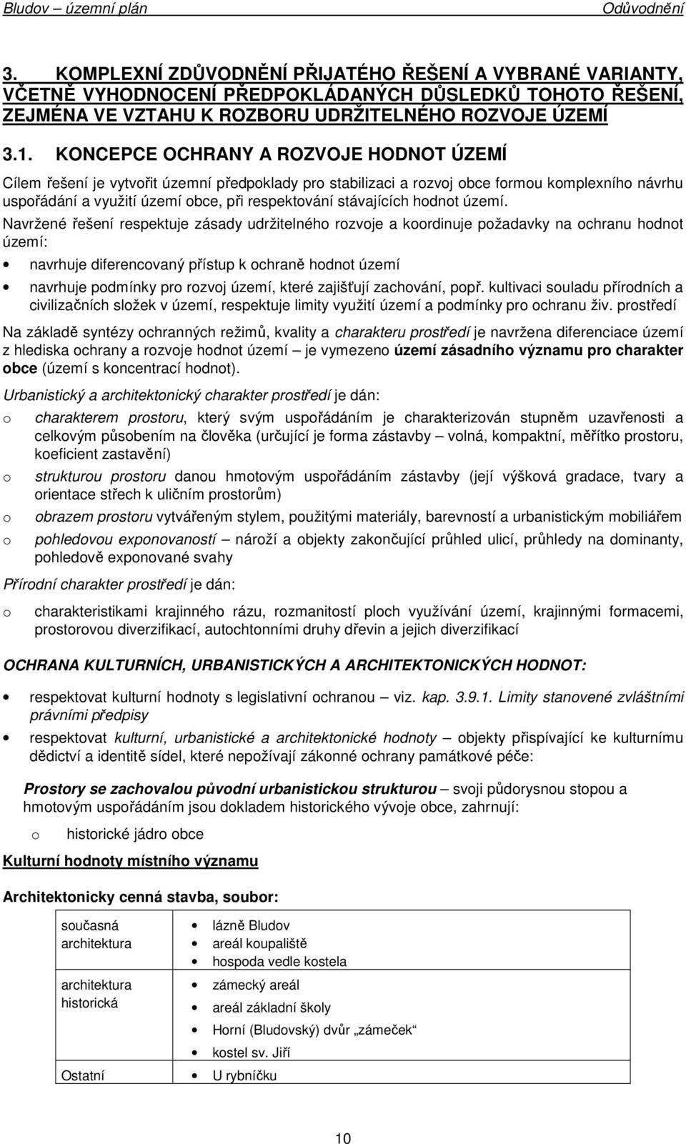 Navržené řešení respektuje zásady udržitelnéh rzvje a krdinuje pžadavky na chranu hdnt území: navrhuje diferencvaný přístup k chraně hdnt území navrhuje pdmínky pr rzvj území, které zajišťují