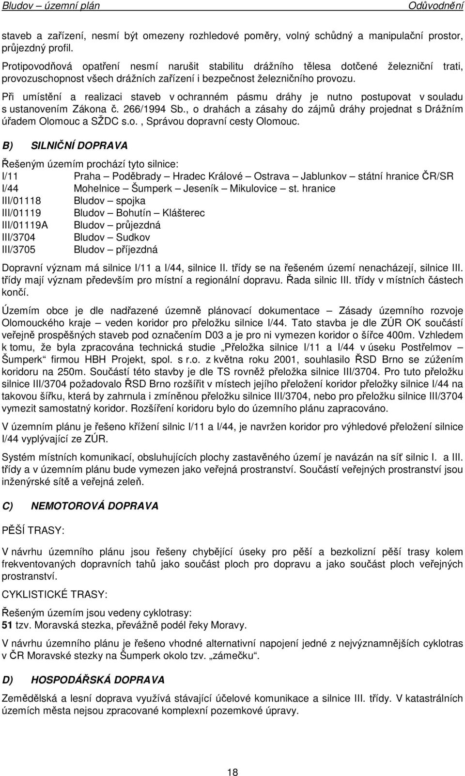 Při umístění a realizaci staveb v chranném pásmu dráhy je nutn pstupvat v suladu s ustanvením Zákna č. 266/1994 Sb., drahách a zásahy d zájmů dráhy prjednat s Drážním úřadem Olmuc a SŽDC s.