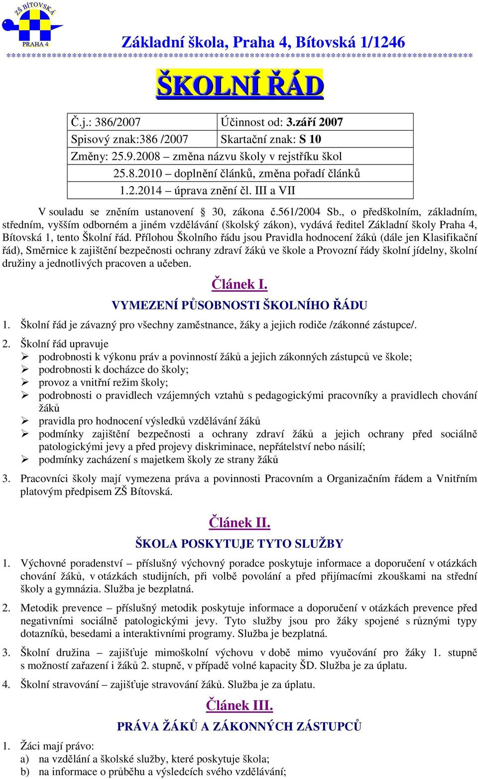 III a VII V souladu se zněním ustanovení 30, zákona č.561/2004 Sb.
