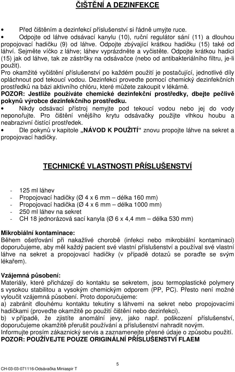 Odpojte krátkou hadici (15) jak od láhve, tak ze zástrčky na odsávačce (nebo od antibakteriálního filtru, je-li použit).