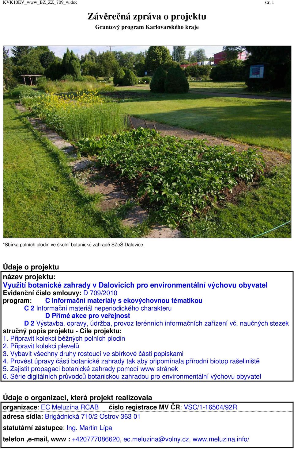 Dalovicích pro environmentální výchovu obyvatel Evidenční číslo smlouvy: D 709/2010 program: C Informační materiály s ekovýchovnou tématikou C 2 Informační materiál neperiodického charakteru D Přímé