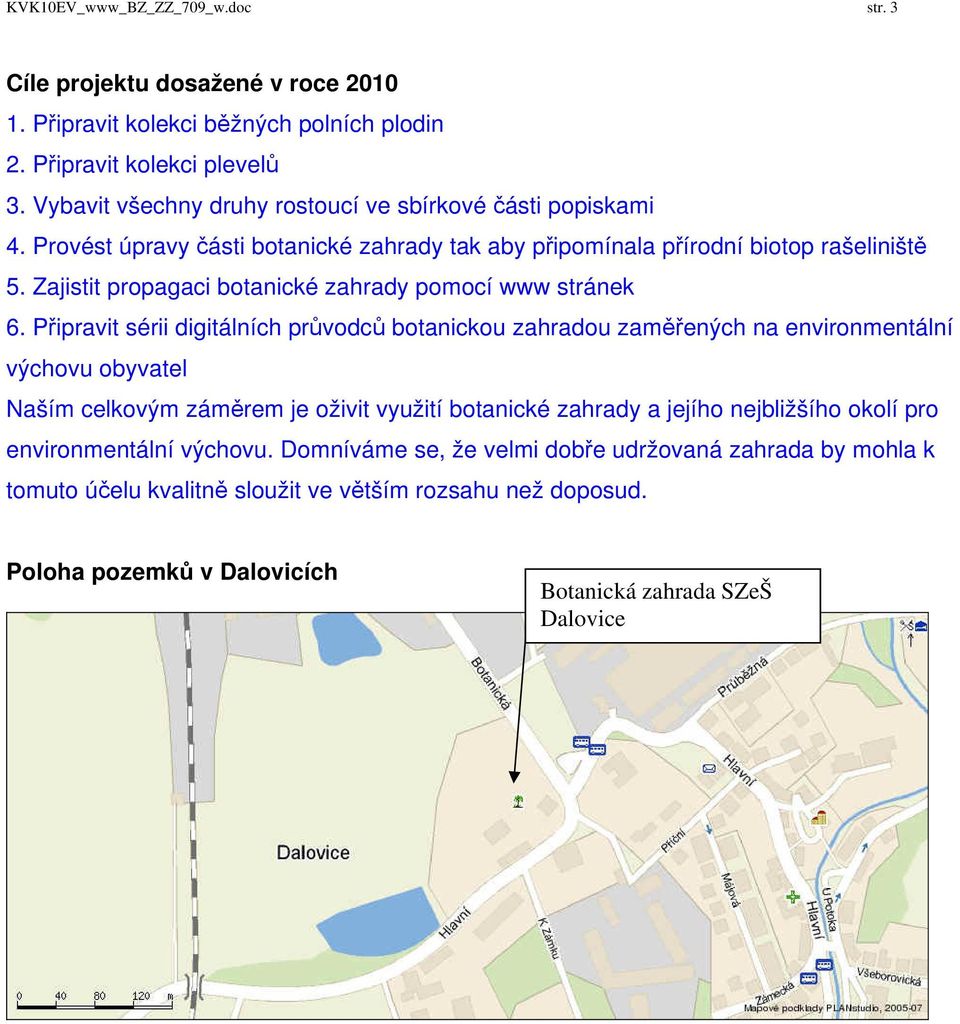 Zajistit propagaci botanické zahrady pomocí www stránek 6.