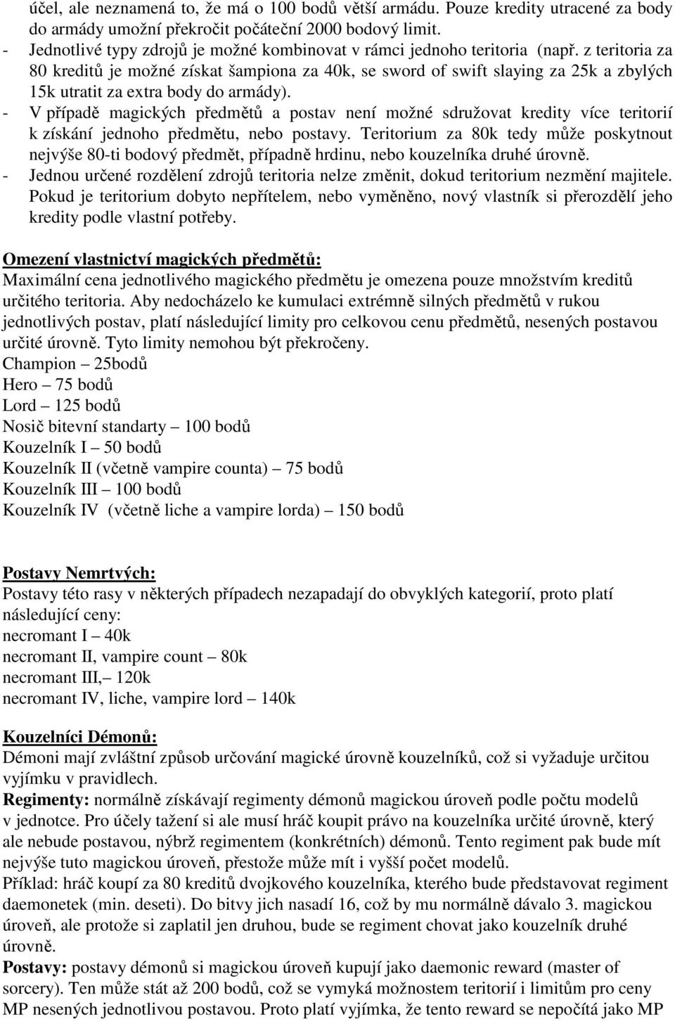 z teritoria za 80 kreditů je možné získat šampiona za 40k, se sword of swift slaying za 25k a zbylých 15k utratit za extra body do armády).