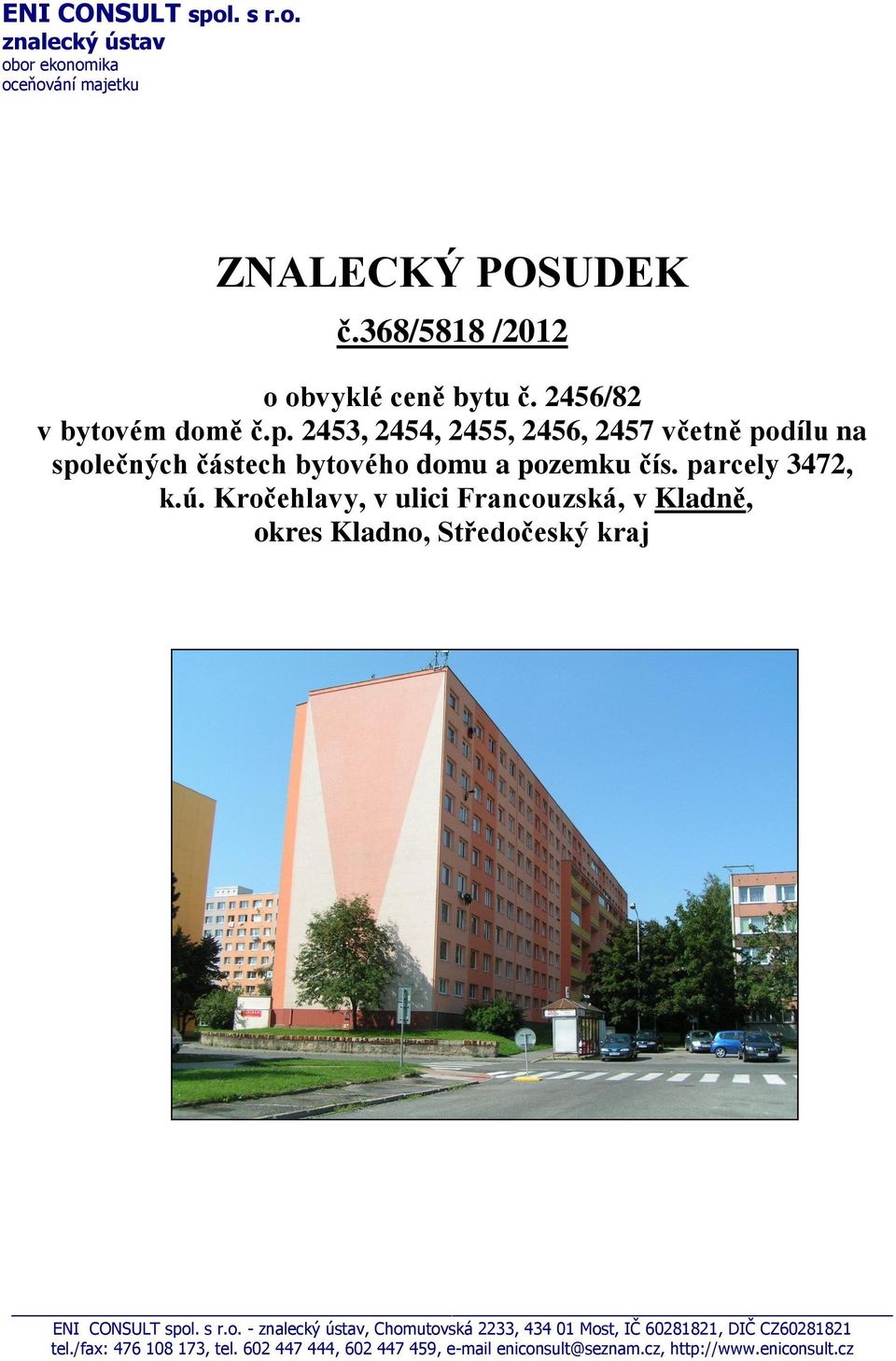 ú. Kročehlavy, v ulici Francouzská, v Kladně, okres Kladno, Středočeský kraj ENI CONSULT spol. s r.o. - znalecký ústav, Chomutovská 2233, 434 01 Most, IČ 60281821, DIČ CZ60281821 tel.