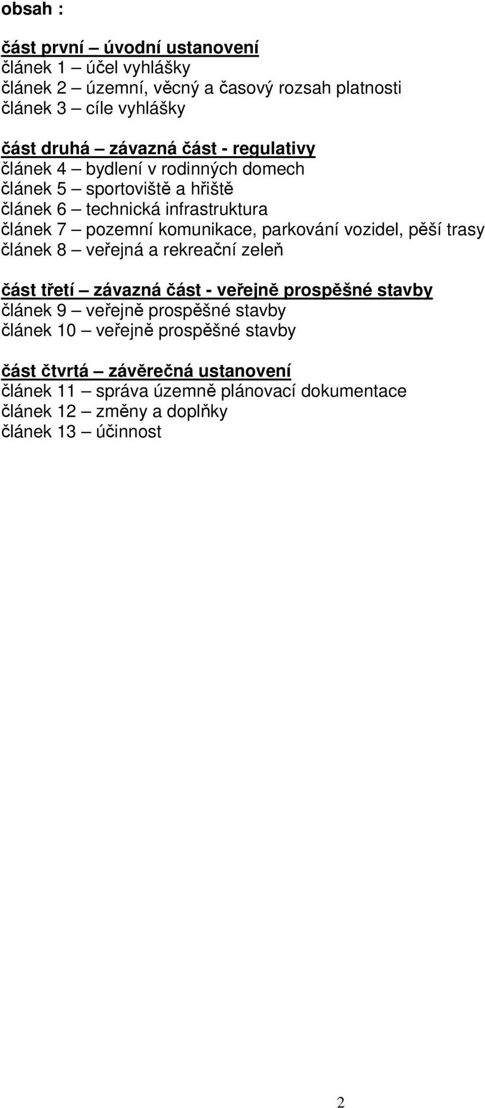 parkování vozidel, pěší trasy článek 8 veřejná a rekreační zeleň část třetí závazná část - veřejně prospěšné stavby článek 9 veřejně prospěšné stavby