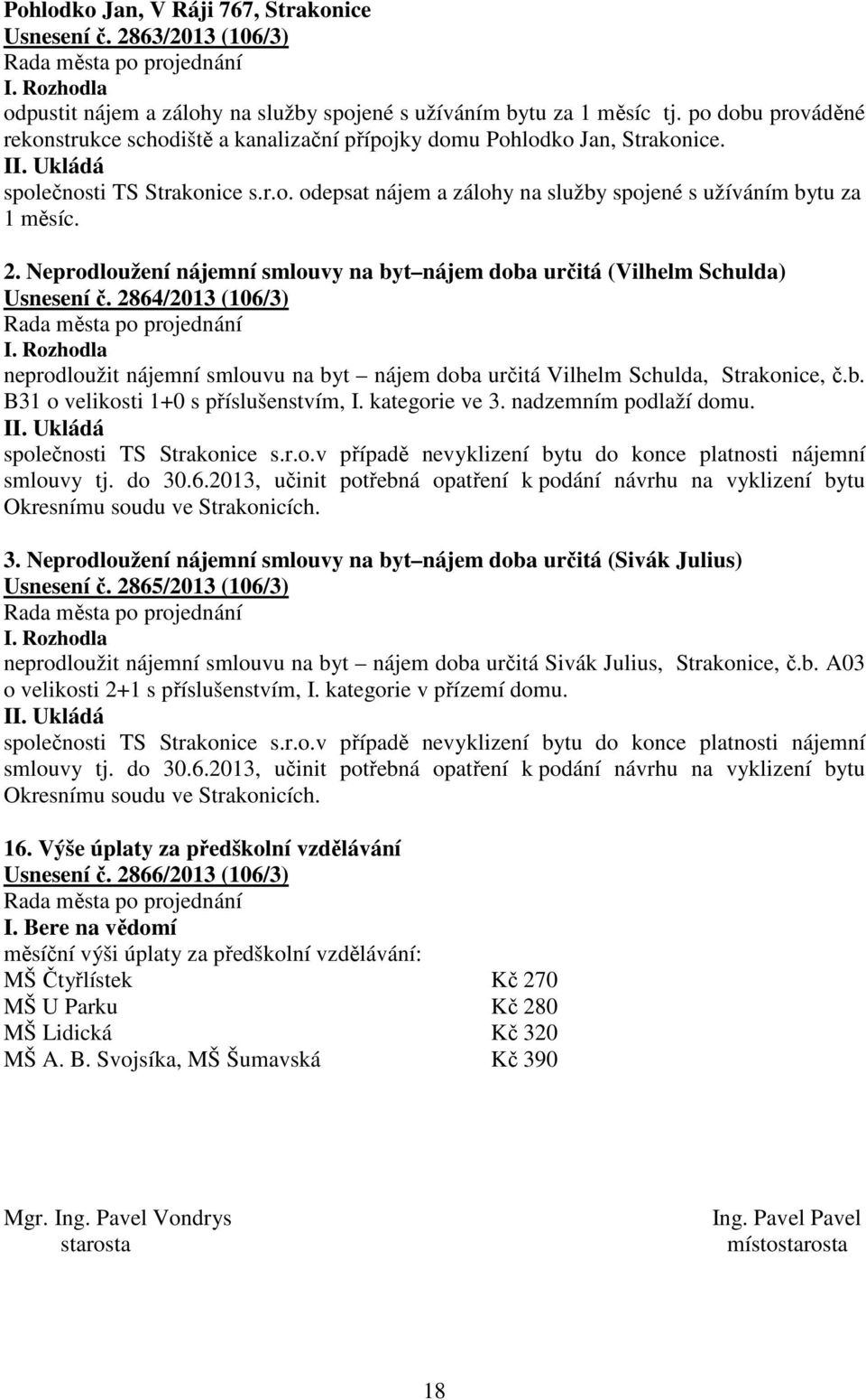 2. Neprodloužení nájemní smlouvy na byt nájem doba určitá (Vilhelm Schulda) Usnesení č. 2864/2013 (106/3) I.