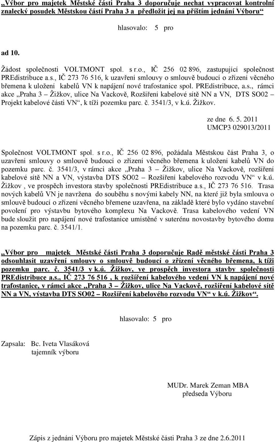 PREdistribuce, a.s., rámci akce Praha 3 Žižkov, ulice Na Vackově, Rozšíření kabelové sítě NN a VN, DTS SO02 Projekt kabelové části VN, k tíži pozemku parc. č. 3541/3, v k.ú. Žižkov. ze dne 6. 5.