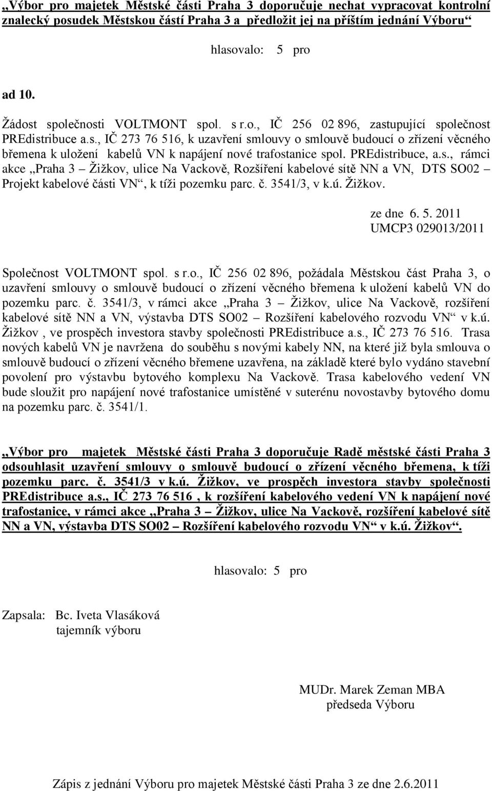 PREdistribuce, a.s., rámci akce Praha 3 Žižkov, ulice Na Vackově, Rozšíření kabelové sítě NN a VN, DTS SO02 Projekt kabelové části VN, k tíži pozemku parc. č. 3541/3, v k.ú. Žižkov. ze dne 6. 5.