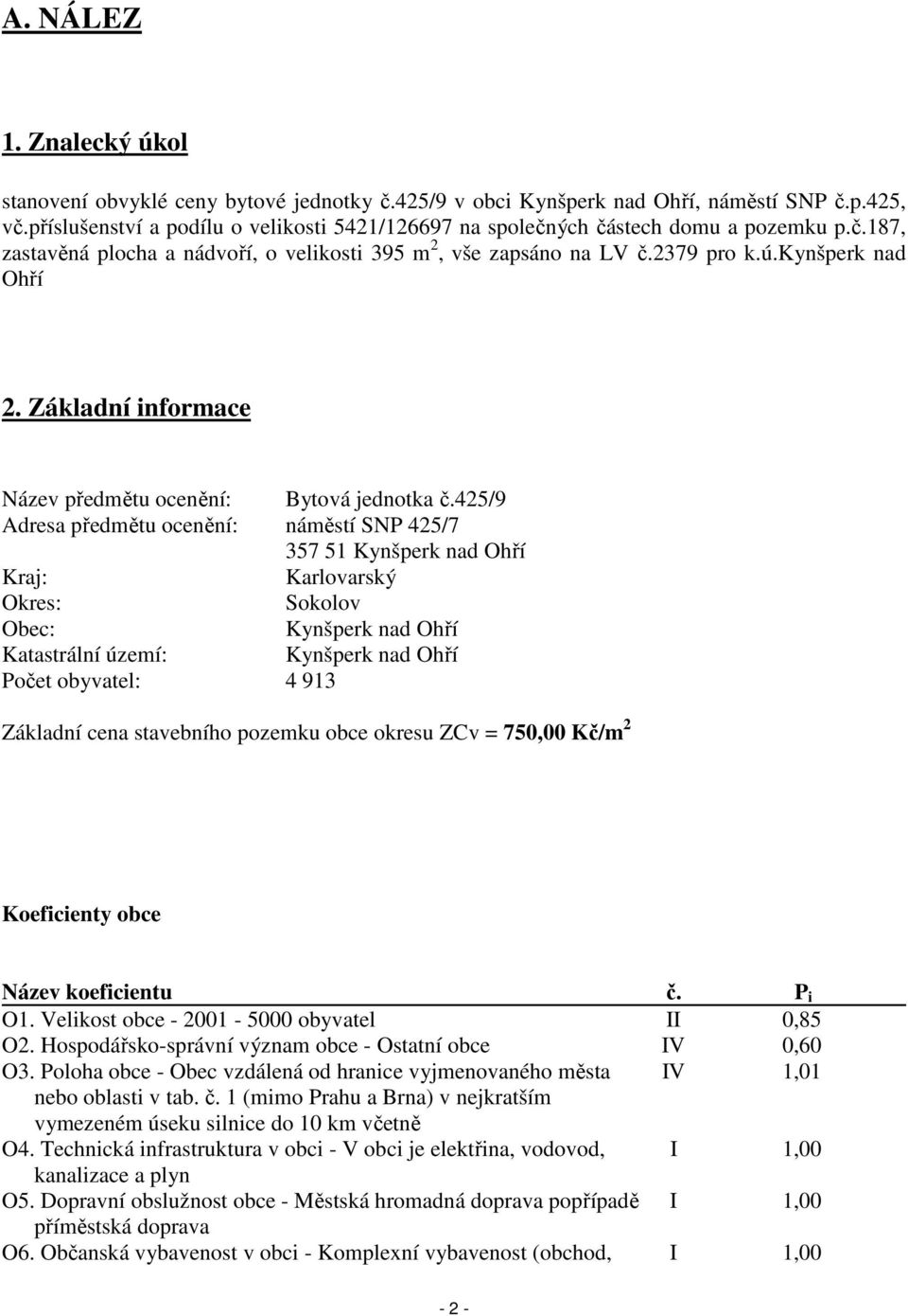 Základní informace Název předmětu ocenění: Bytová jednotka č.