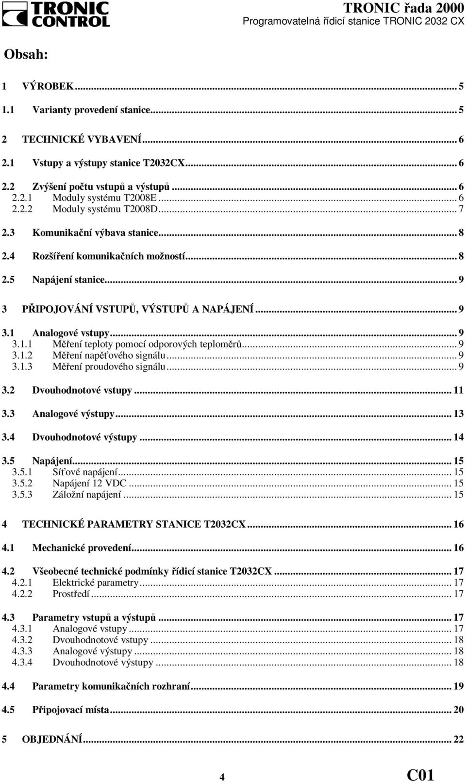 Analogové vstupy... 9 3.1.1 Měření teploty pomocí odporových teploměrů... 9 3.1.2 Měření napěťového signálu... 9 3.1.3 Měření proudového signálu... 9 3.2 Dvouhodnotové vstupy... 11 3.