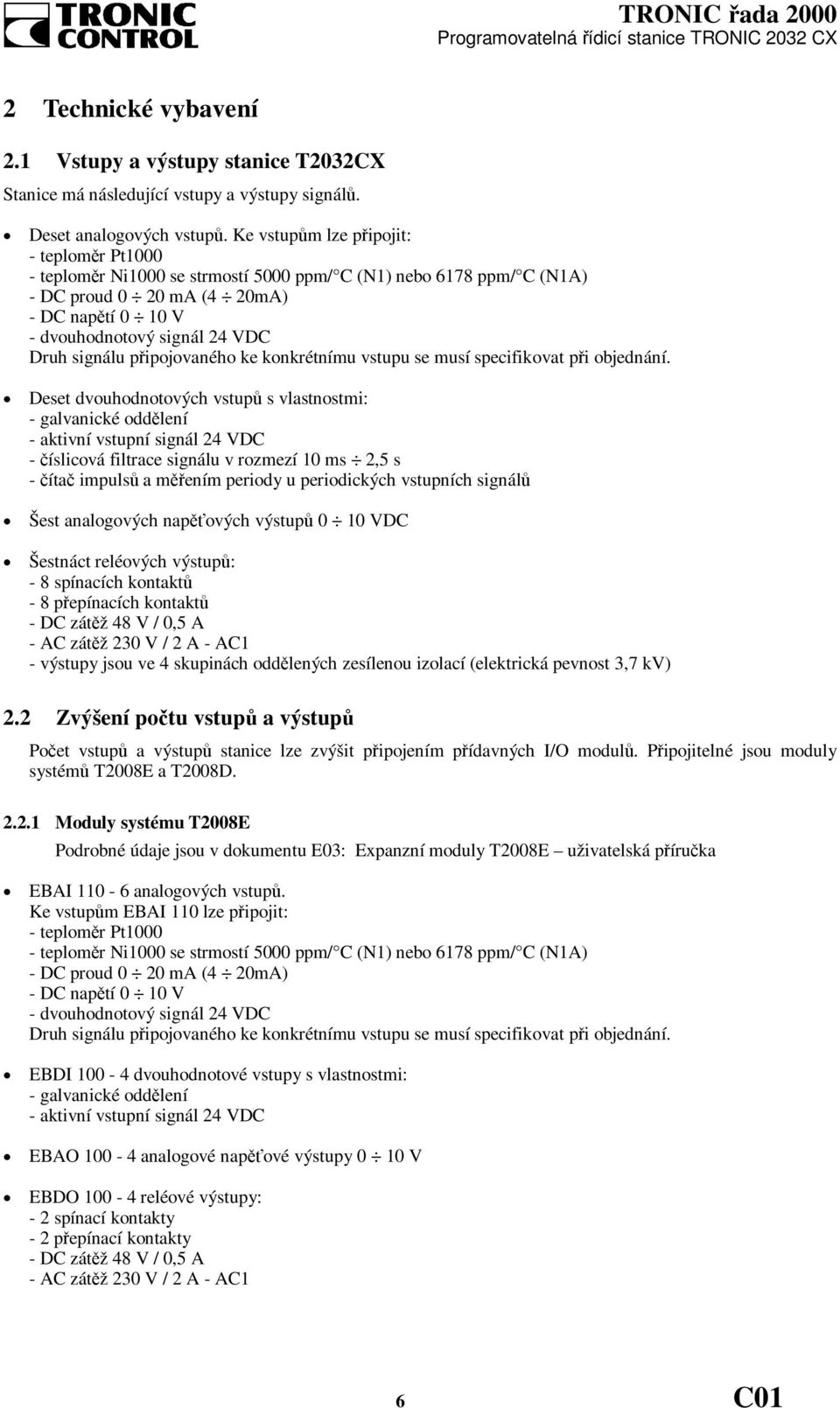 signálu připojovaného ke konkrétnímu vstupu se musí specifikovat při objednání.