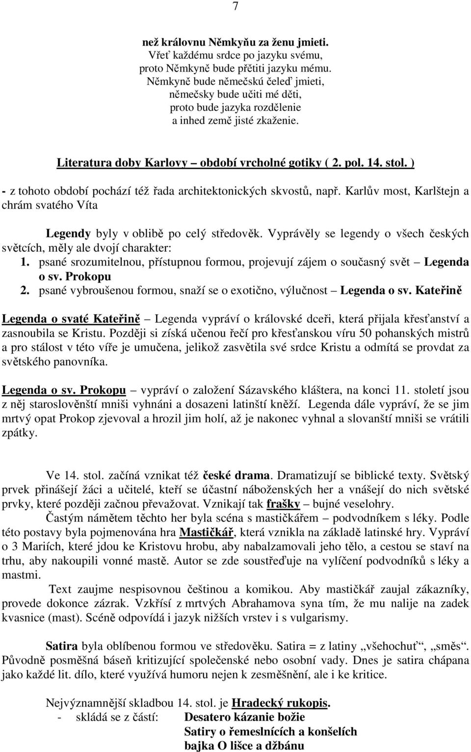 ) - z tohoto období pochází též řada architektonických skvostů, např. Karlův most, Karlštejn a chrám svatého Víta Legendy byly v oblibě po celý středověk.