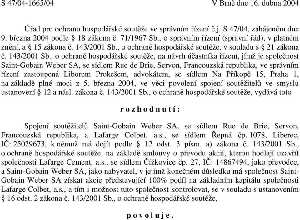 , o ochraně hospodářské soutěže, v souladu s 21 zákona č. 143/2001 Sb.