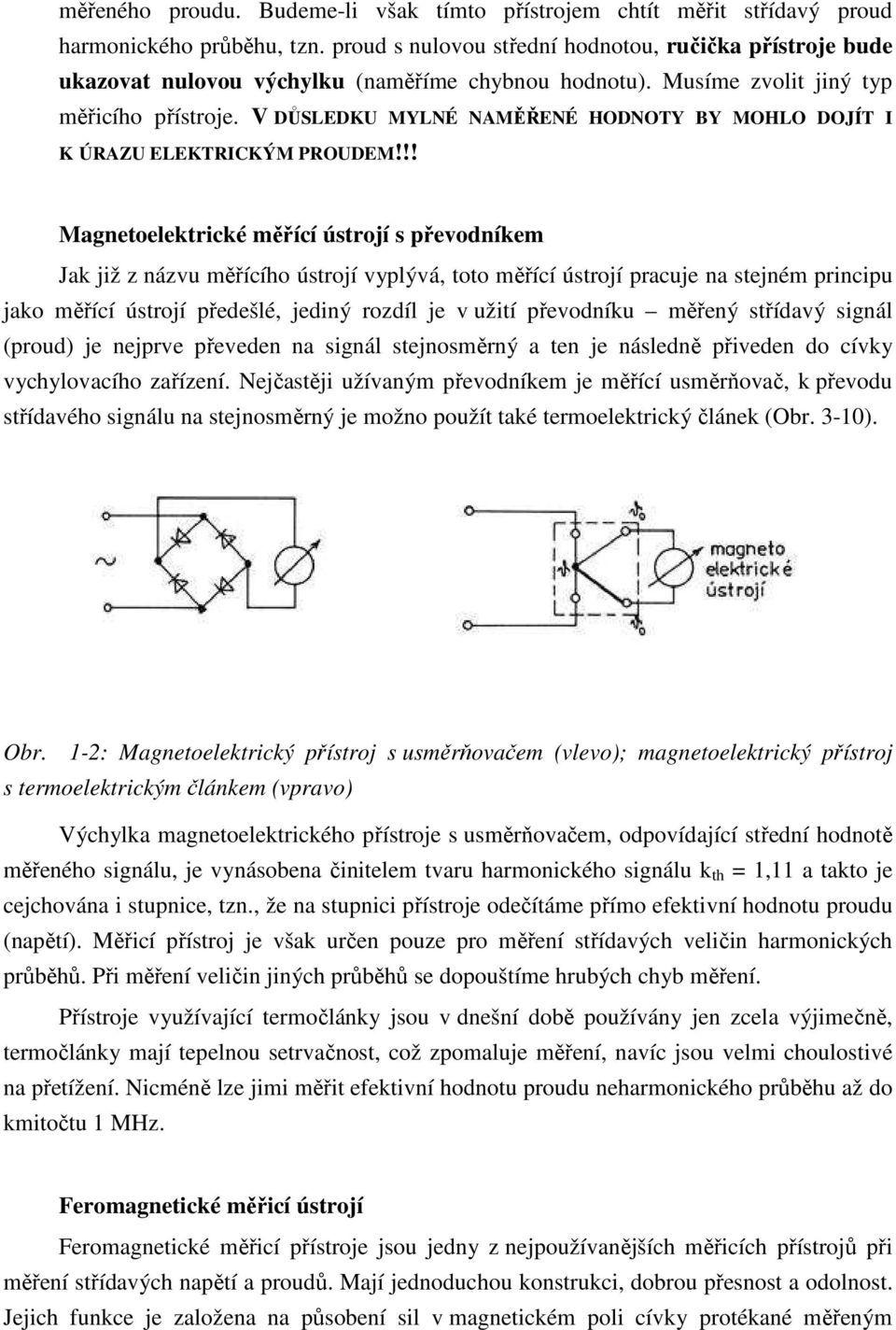 V DŮSLEDKU MYLNÉ NAMĚŘENÉ HODNOTY BY MOHLO DOJÍT I K ÚRAZU ELEKTRICKÝM PROUDEM!