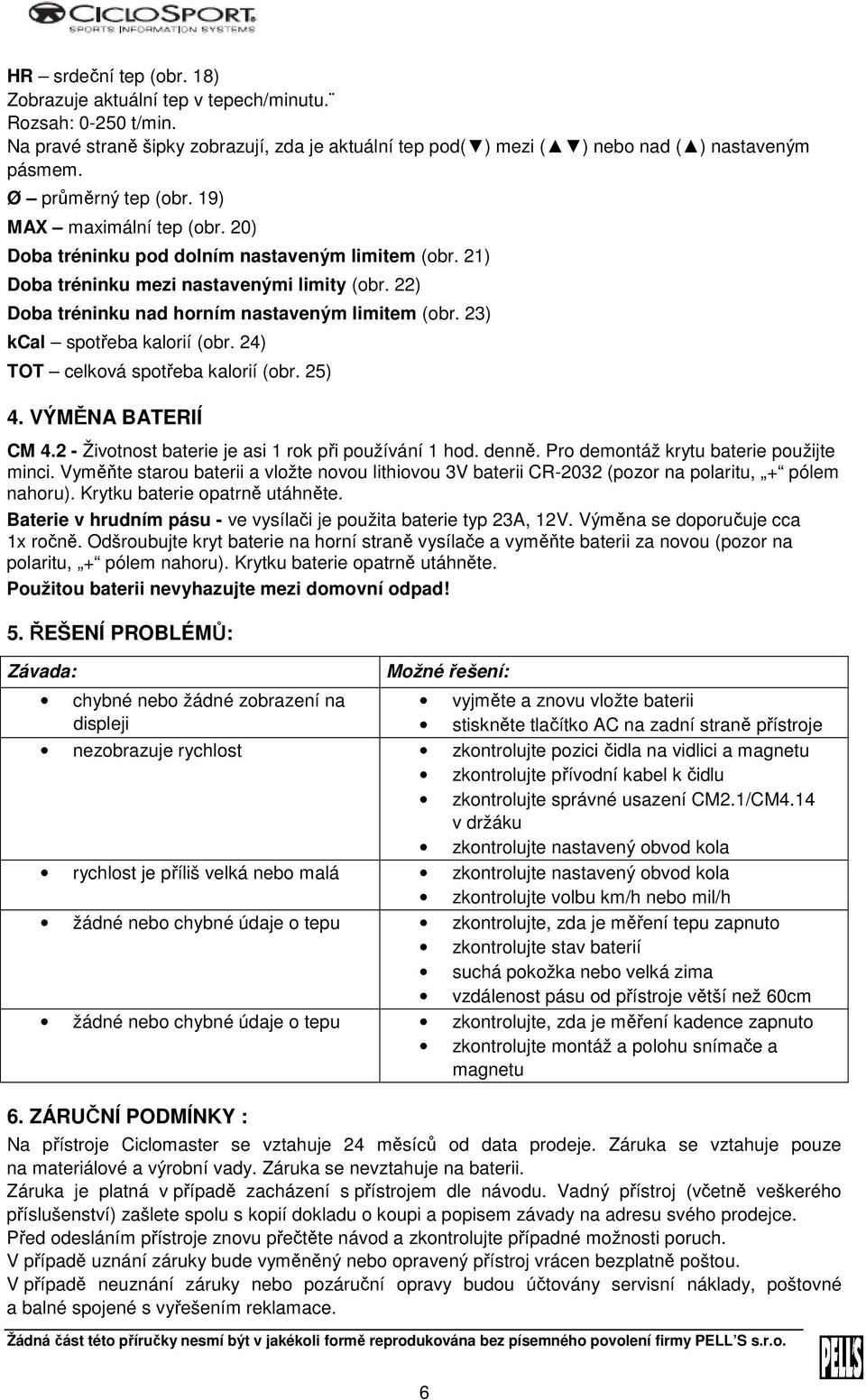 22) Doba tréninku nad horním nastaveným limitem (obr. 23) kcal spotřeba kalorií (obr. 24) TOT celková spotřeba kalorií (obr. 25) 4. VÝMĚNA BATERIÍ CM 4.