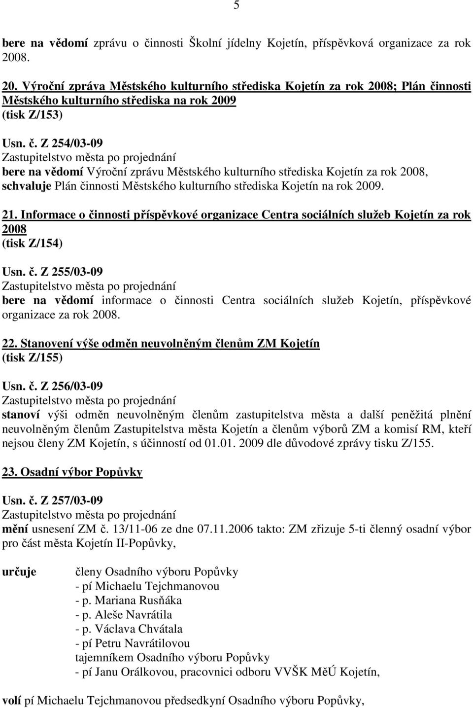 nnosti Městského kulturního střediska na rok 2009 (tisk Z/153) Usn. č.