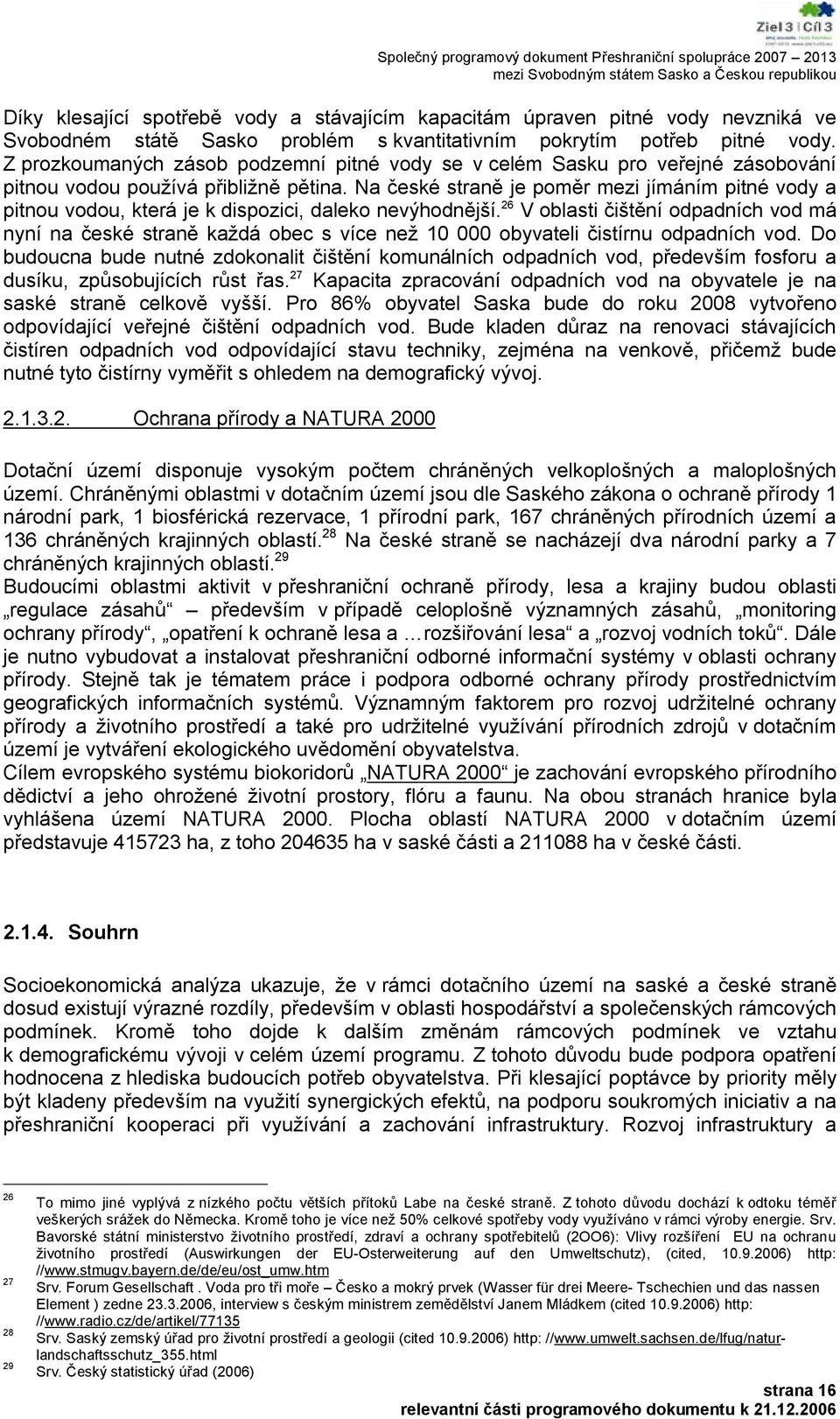 Na české straně je poměr mezi jímáním pitné vody a pitnou vodou, která je k dispozici, daleko nevýhodnější.