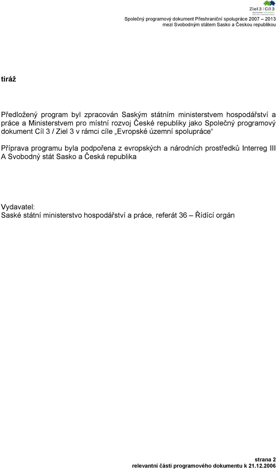 spolupráce Příprava programu byla podpořena z evropských a národních prostředků Interreg III A Svobodný stát