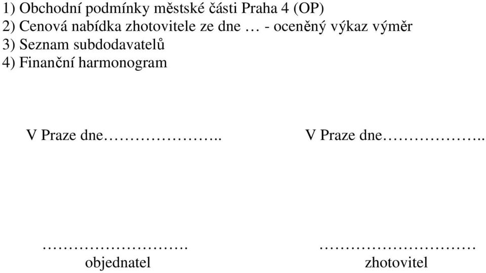 výměr 3) Seznam subdodavatelů 4) Finanční