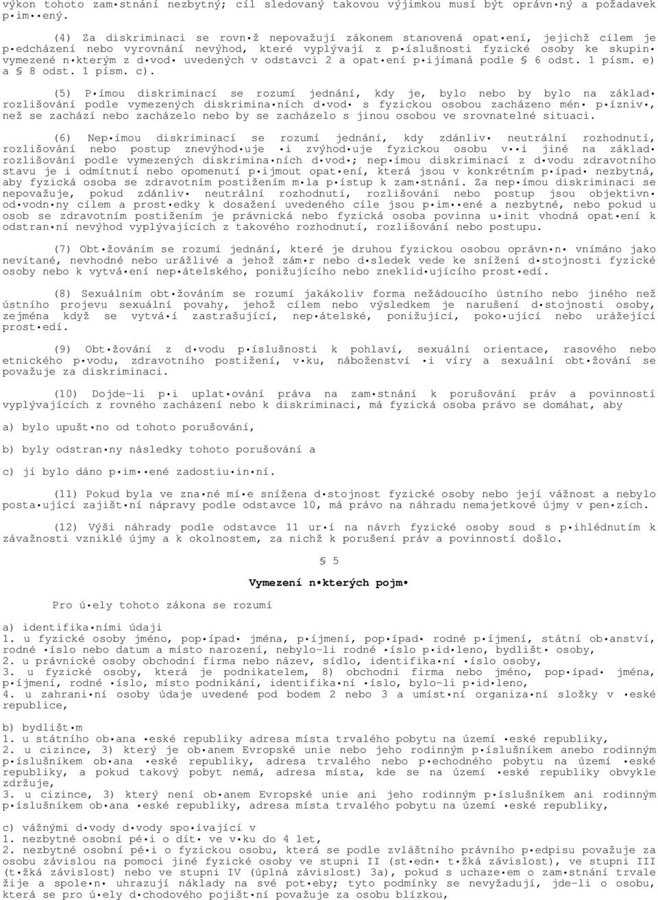 vod uvedených v odstavci 2 a opat ení p ijímaná podle 6 odst. 1 písm. e) a 8 odst. 1 písm. c).