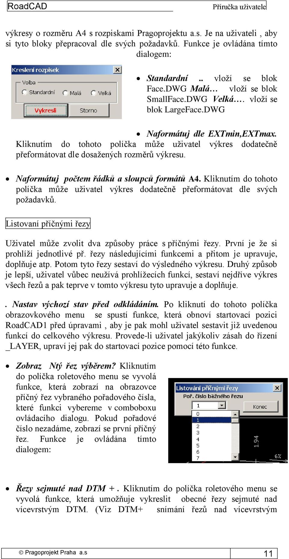 Kliknutím do tohoto políčka může uživatel výkres dodatečně přeformátovat dle dosažených rozměrů výkresu. Naformátuj počtem řádků a sloupců formátů A4.