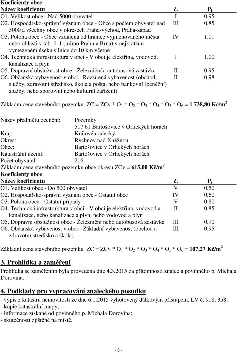 Poloha obce - Obec vzdálená od hranice vyjmenovaného města IV 1,01 nebo oblasti v tab. č. 1 (mimo Prahu a Brna) v nejkratším vymezeném úseku silnice do 10 km včetně O4.