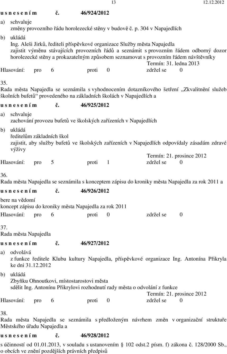 seznamovat s provozním řádem návštěvníky Termín: 31. ledna 2013 35.